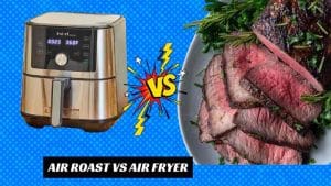 Air Roast vs Air Fryer